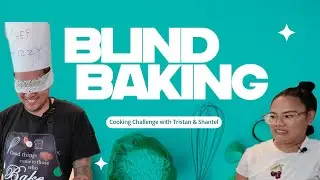 Blind Baking Challenge (Tristan & Shantel)