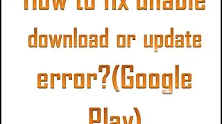 How to fix unable downlaod or update error?(Google Play)