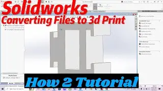How 2 Converting Files from SolidWorks to 3D Print