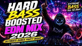 HARD BASS BOOSTED EDM MIX 2026 🔊 Ultimate Dance Party Night | Festival Club Bangers