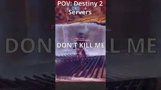 POV You're Destiny 2 Servers... 