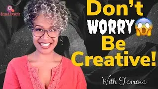 Meditation Circle: Don't Worry Be Creative!