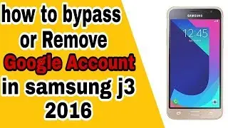 How to Bypass or Remove Google Account in Samsung J3/J5/J4/J2