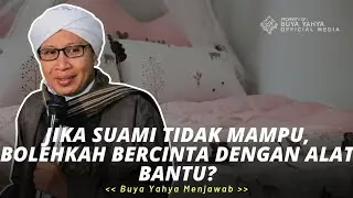 Jika Suami Tidak Mampu, Bolehkah Bercinta Dengan Alat Bantu? | Buya Yahya Menjawab