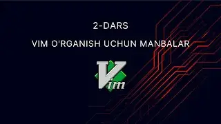VIM Kursi 2-Dars | VIM ni o'rganish uchun manbalar