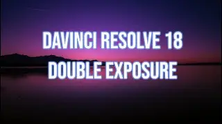 double expose tutorial fusion davinci resolve 18