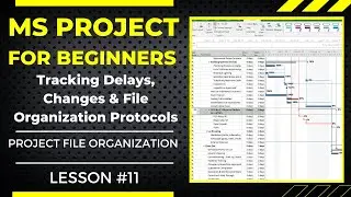 Tracking, Change & Delay Management MS Project for Beginners File Organization Lesson #11