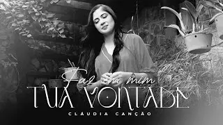 Cláudia Canção | Faz em mim tua Vontade [Playback com Letra]