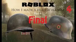 (part 4 and final) How I made a huge Roblox World War 2 Normandy Game