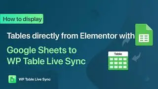 How to Create Tables in Elementor with Google Sheets to WP Table Live Sync