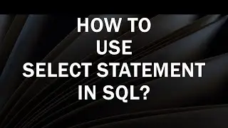 How to use Select Statement in SQL