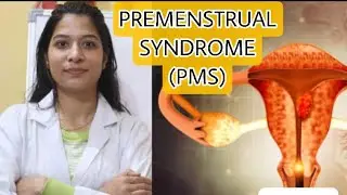 PREMENSTRUAL SYNDROME (PMS) | PMS ke Lakshan | PMS kyu hota hai | Signs & Symptoms in detail