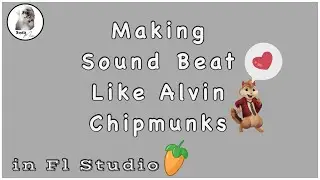 Making Sound Beat Like Alvin Chipmunks In Fl Studio - Tutorial