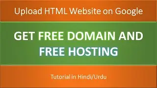 How to get free domain and hosting | Upload HTML website online (Google) | Hindi/Urdu
