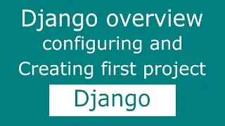 Django overview, configuring and creating first project in VSCode