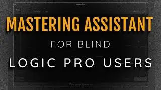 Lets Talk About Logic Pro's Mastering Assistant And How To Use It With VoiceOver For Blind Users!