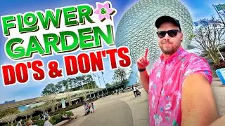 DO’S & DON’TS OF EPCOT’S FLOWER & GARDEN FESTIVAL 2024 🌸