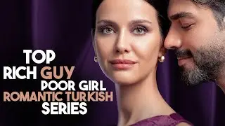 Top 7 Rich Guy Poor Girl Romantic Turkish Drama Series That You Must Watch