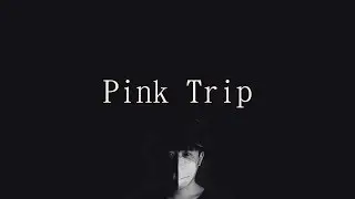 Chill Boy   【Pink Trip】歌詞 （ 老司機版）