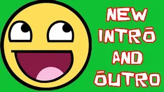 a NEW INTRO and OUTRO!