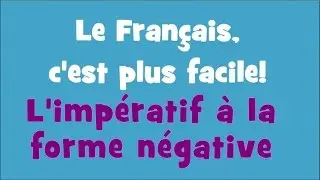 Le Français, c'est plus facile! - 1/20 L'impératif à la forme négative