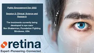 Retina 2022 Public Engagement Day: Clinical, Science and Research - Ben Shaberman