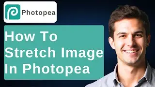 How To Stretch Image In Photopea [2026 Guide]