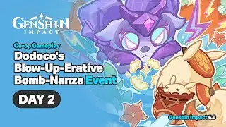 Dodoco's Blow-Up-Erative Bomb Nanza Event Day 2 Gameplay - Genshin Impact 6.0