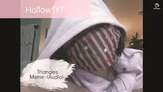 Triangles Meme -(Real Life Audio)-
