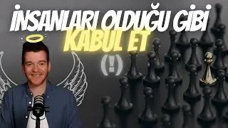 Herkesi Olduğu Gibi Kabul Etmeli Miyiz?