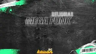 Mega Funk Relíquias (Dj Kauan Sc)