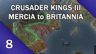 Crusader Kings III - Mercia to Britannia - Part 8