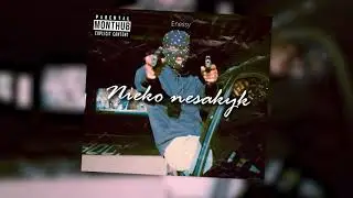 Enessy - NIEKO NESAKYK [AUDIO]