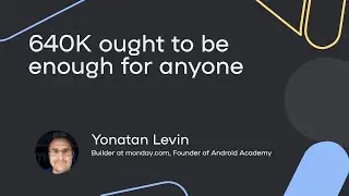 640K ought to be enough for anyone - Yonatan Levin