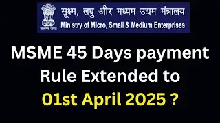MSME 45 Days payment Rule Date Extended?