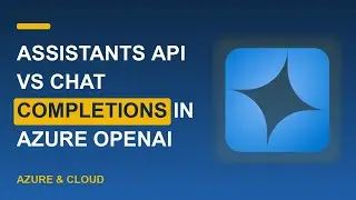 Assistants API vs Chat Completions in Azure OpenAI