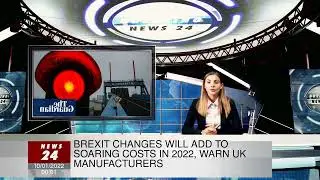 Brexit changes will add to soaring costs in 2022, warn UK manufacturers