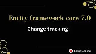 Part-21:  Change Tracking  in entity framework core | Entity framework core 7.0 tutorial |ef core