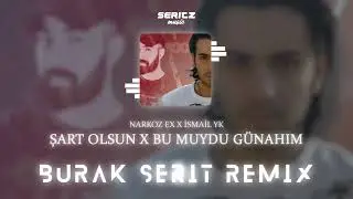 Narkoz Ex & İsmail YK - Şart Olsun x Bu Muydu Günahım (Burak Şerit Remix)