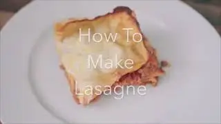 How To Make Lasagne