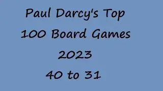 Paul Darcy's Top 100 Board Game Countdown 40 to 31