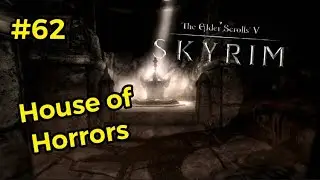 House of Horrors | Skyrim - Part 62