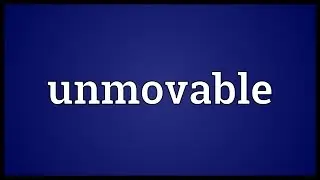 Unmovable Meaning