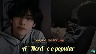 A "Nerd" e o Popular – Imagine Taehyung (BTS) °Episódio 1°