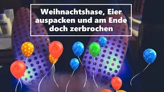 🐰Weihnachtshase,Eier auspacken😉und am Ende, kaputt😯