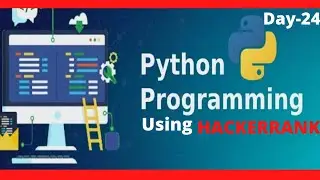 PYTHON BASIC PROBLEMS SOLUTIONS(HACKERRANK) Day-24LEARN CODING EASILY. HOW TO BECOME GOOD PROGRAMMER