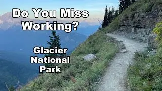 Do You Miss Working? | Glacier National Park