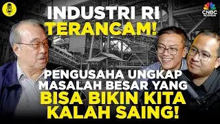 Industri RI Terancam! Pengusaha Ungkap Masalah yang Bikin RI Kalah Saing l Part 3