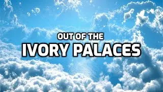 Out of the Ivory Palaces Hymn with Lyrics
