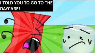 I TOLD YOU TO GO TO THE DAYCARE but in BFDI